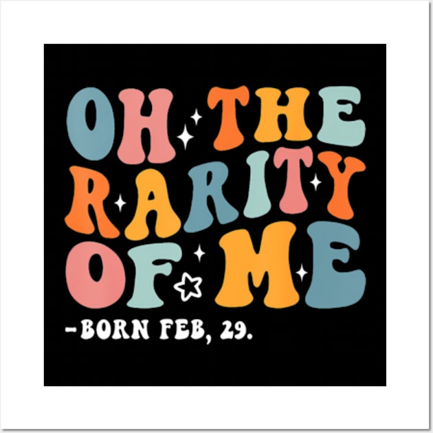 Funny Oh The Rarity Of Me Born Feb 29 Birthday Leap Year Wall Art by Eduardo